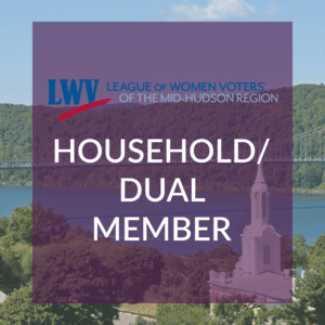 Promotional graphic for the league of women voters of the mid-hudson region indicating a "Household/Dual Member" status.