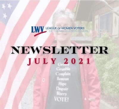 Cover of the League of Women Voters of the Mid-Hudson Region Newsletter for July 2021, showing a person in black shirt and red jacket in front of an American flag with text overlay and logo.