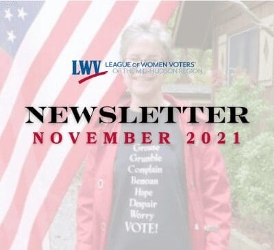 Cover of the League of Women Voters' Mid-Hudson Region newsletter for November 2021. A person stands in front of an American flag, wearing a shirt with the text: "Grouse, Grumble, Complain, Bemoan, Hope, Despair, Worry, VOTE!.