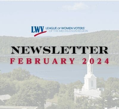 Newsletter cover for the League of Women Voters of the Mid-Hudson Region, February 2024 edition, featuring a landscape background with hills, trees, and a building with a steeple.