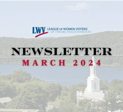 Image shows a newsletter cover titled "Newsletter March 2024" from the League of Women Voters of the Mid-Hudson Region, featuring a scenic background of green hills and a bridge.