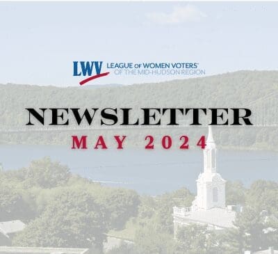 League of Women Voters' Mid-Hudson Region May 2024 Newsletter cover with a scenic background of a bridge and trees.