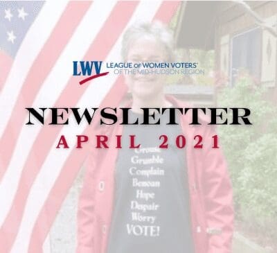 Cover of the League of Women Voters of the Mid-Hudson Region Newsletter, April 2021. It features an American flag, a person in a red jacket, and the slogan "VOTE!" among other words.