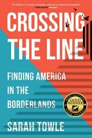 Cover of "Crossing the Line: Finding America in the Borderlands" by Sarah Towle, featuring award emblem and bird silhouettes on an orange and blue background.